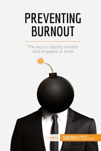 PREVENTING BURNOUT - THE KEY TO STAYING HEALTHY AND ENGAGED AT WORK