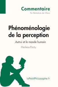 Phénoménologie de la perception de Merleau-Ponty - Autrui et le monde humain (Commentaire)