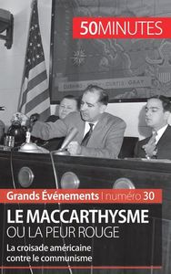 LE MACCARTHYSME OU LA PEUR ROUGE - LA CROISADE AMERICAINE CONTRE LE COMMUNISME
