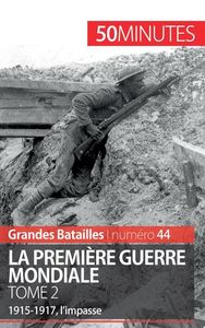 LA PREMIERE GUERRE MONDIALE (TOME 2) - 1915-1917, L'IMPASSE