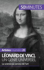 LEONARD DE VINCI, UN GENIE UNIVERSEL - LA SCIENCE AU SERVICE DE L'ART