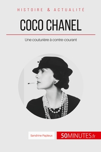 COCO CHANEL - UNE COUTURIERE A CONTRE-COURANT