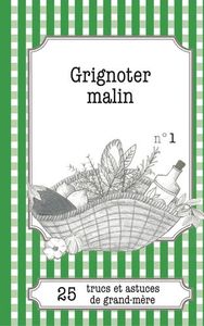 GRIGNOTER MALIN - 25 TRUCS ET ASTUCES DE GRAND-MERE