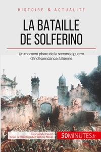 LA BATAILLE DE SOLFERINO - UN MOMENT PHARE DE LA SECONDE GUERRE D'INDEPENDANCE ITALIENNE