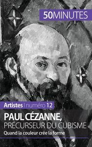PAUL CEZANNE, PRECURSEUR DU CUBISME - QUAND LA COULEUR CREE LA FORME