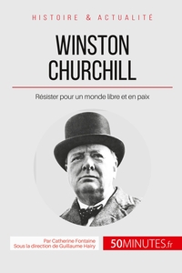 WINSTON CHURCHILL - RESISTER POUR UN MONDE LIBRE ET EN PAIX