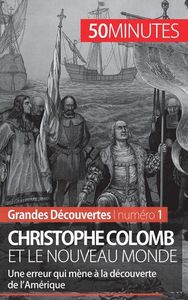 CHRISTOPHE COLOMB ET LE NOUVEAU MONDE - UNE ERREUR QUI MENE A LA DECOUVERTE DE L'AMERIQUE