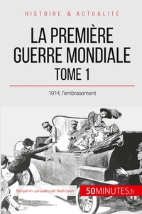 LA PREMIERE GUERRE MONDIALE (TOME 1) - 1914, L'EMBRASEMENT