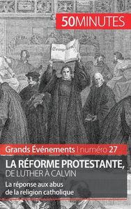 LA REFORME PROTESTANTE, DE LUTHER A CALVIN - LA REPONSE AUX ABUS DE LA RELIGION CATHOLIQUE