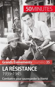 LA RESISTANCE. 1939-1945 - COMBATTRE POUR SAUVEGARDER LA LIBERTE