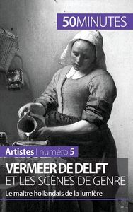 VERMEER DE DELFT ET LES SCENES DE GENRE - LE MAITRE HOLLANDAIS DE LA LUMIERE
