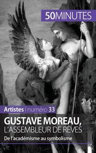 GUSTAVE MOREAU, L'ASSEMBLEUR DE REVES - DE L'ACADEMISME AU SYMBOLISME