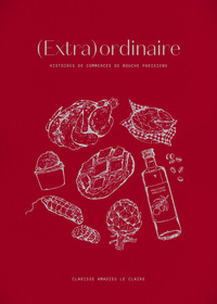 (Extra)ordinaire - Histoires de commerces de bouche parisiens