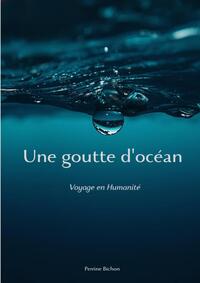 UNE GOUTTE D'OCEAN -VOYAGE EN HUMANITE