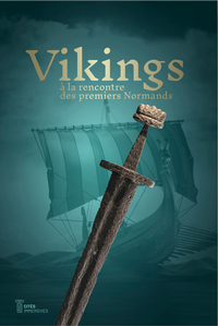 VIKINGS : A LA RENCONTRE DES PREMIERS NORMANDS