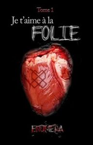 JE T'AIME A LA FOLIE - TOME 1