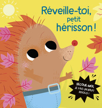 LIVRE A SECOUER - REVEILLE-TOI, PETIT HERISSON !