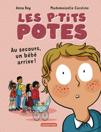 LES P'TITS POTES - AU SECOURS, UN BEBE ARRIVE !
