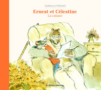 ERNEST ET CELESTINE - LA CABANE - NOUVELLE EDITION CARTONNEE