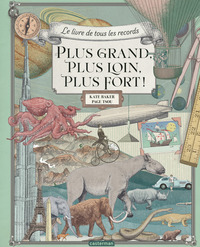 PLUS GRAND, PLUS LOIN, PLUS FORT ! - LE LIVRE DE TOUS LES RECORDS