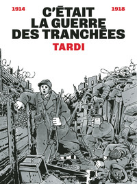 C'ETAIT LA GUERRE DES TRANCHEES - NOUVELLE EDITION