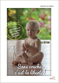 Sans couches, c'est la liberté ! - à la redécouverte de l'hygiène naturelle du bébé
