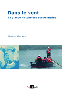 DANS LE VENT - LA GRANDE HISTOIRE DES SCOUTS MARINS