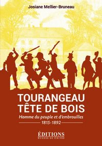 Tourangeau tête de bois - homme du peuple et d'embrouilles, 1815-1892