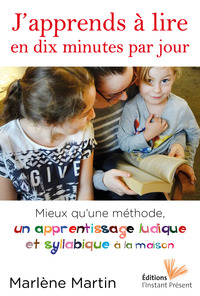 J'apprends à lire en dix minutes par jour - mieux qu'une méthode, un apprentissage ludique et syllabique à la maison