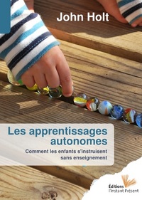 LES APPRENTISSAGES AUTONOMES - COMMENT LES ENFANTS S'INSTRUISENT SANS ENSEIGNEMENT