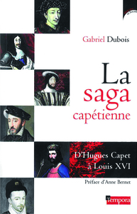 LA SAGA CAPETIENNE - D'HUGUES CAPET A LOUIS XVI