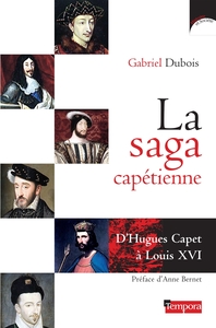 LA SAGA CAPETIENNE - D'HUGUES CAPET A LOUIS XVI