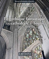 Le gothique fantastique à la cathédrale de Tours au XVe siècle - les oeuvres sculptées imagées de la nef et de l'avant-corps occidental