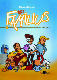 LES FAMILIUS, QUI A FAIT CA ? - TOME 1