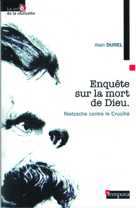 ENQUETE SUR LA MORT DE DIEU - NIETZSCHE CONTRE LE CRUCIFIE