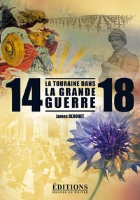 LA TOURAINE DANS LA GRANDE GUERRE - 14-18
