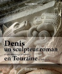 Denis, un sculpteur roman et son entourage artistique en Touraine au XIIe siècle - les oeuvres attachées à son vocabulaire et son style