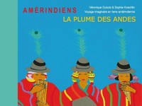 LA PLUME DES ANDES - VOYAGE IMAGINAIRE EN TERRE AMERINDIENNE