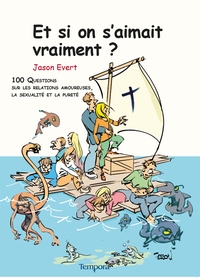 ET SI ON S'AIMAIT VRAIMENT ? - 100 QUESTIONS SUR LES RELATIONS AMOUREUSES, LA SEXUALITE, LA PURETE