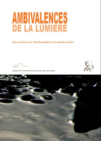 Ambivalences de la lumière - [actes du colloque international, Université de Pau, 9-11 octobre 2014]