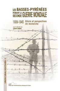 Les Basses-Pyrénées pendant la Seconde guerre mondiale, 1939-1945 - bilans et perspectives de recherche