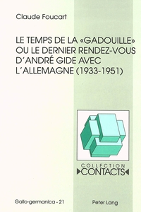 LE TEMPS DE LA "GADOUILLE" OU LE DERNIER RENDEZ-VOUS D'ANDRE GIDE AVEC L'ALLEMAGNE (1933-1951)