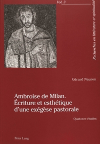 AMBROISE DE MILAN. ECRITURE ET ESTHETIQUE D'UNE EXEGESE PASTORALE