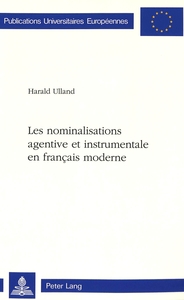 LES NOMINALISATIONS AGENTIVE ET INSTRUMENTALE EN FRANCAIS MODERNE