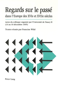 REGARDS SUR LE PASSE DANS L'EUROPE DES XVIE ET XVIIE SIECLES