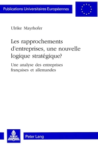 LES RAPPROCHEMENTS D'ENTREPRISES, UNE NOUVELLE LOGIQUE STRATEGIQUE?