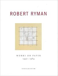 Robert Ryman: Works On Paper 1957-1964 /anglais