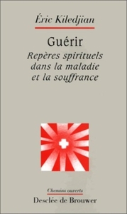 GUERIR - REPERES SPIRITUELS DANS LA MALADIE ET LA SOUFFRANCE