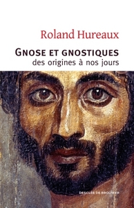 GNOSE ET GNOSTIQUES - DES ORIGINES A NOS JOURS