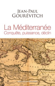 LA MEDITERRANEE - CONQUETE, PUISSANCE, DECLIN